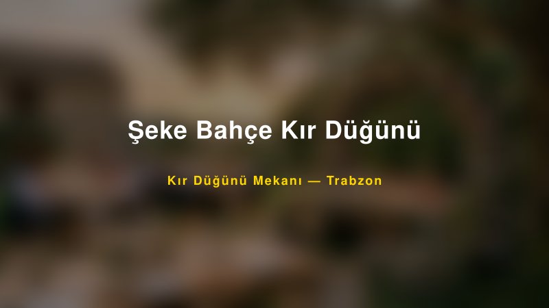 Şeke Bahçe Kır Düğünü Trabzon Kır Düğünü Mekanı