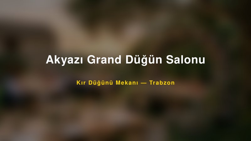 Akyazı Grand Düğün Salonu Trabzon Kır Düğünü Mekanı