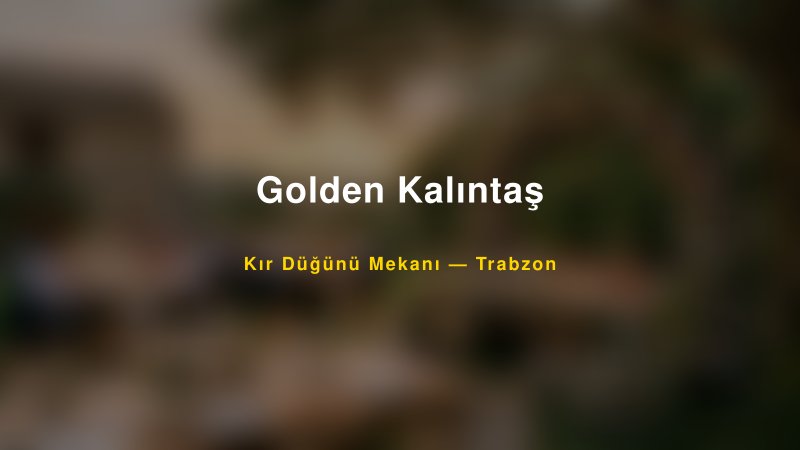 Golden Kalıntaş Trabzon Kır Düğünü Mekanı