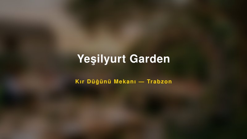 Yeşilyurt Garden Trabzon Kır Düğünü Mekanı