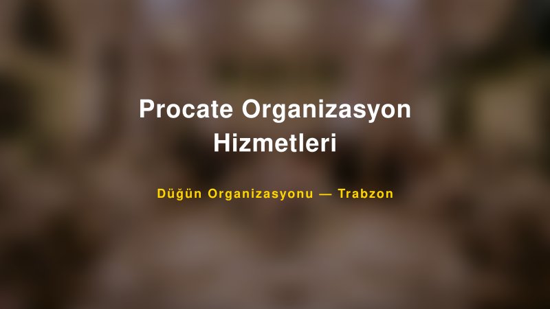 Procate Organizasyon Hizmetleri — Trabzon Kır Düğünü Mekanı Rehberi