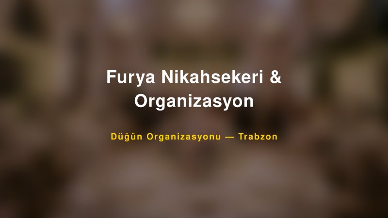 Furya Nikahsekeri & Organizasyon — Trabzon Kır Düğünü Mekanı Rehberi