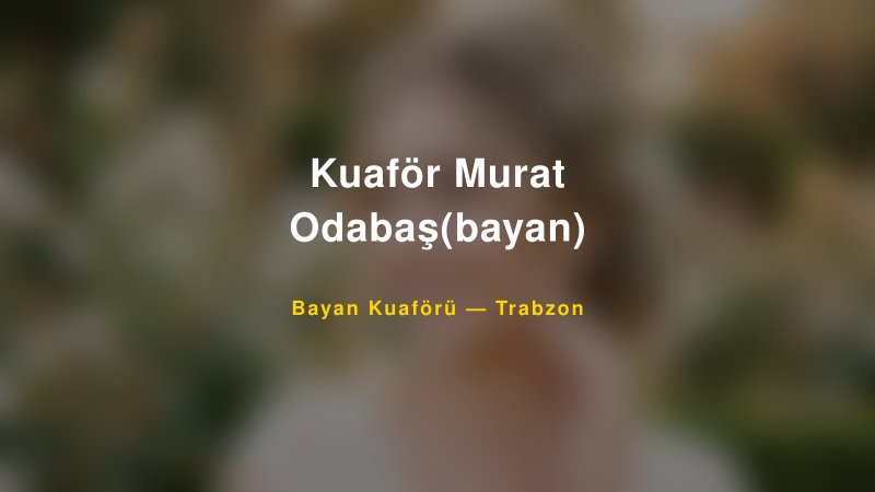 Kuaför Murat Odabaş(bayan) — Trabzon Kır Düğünü Mekanı Rehberi
