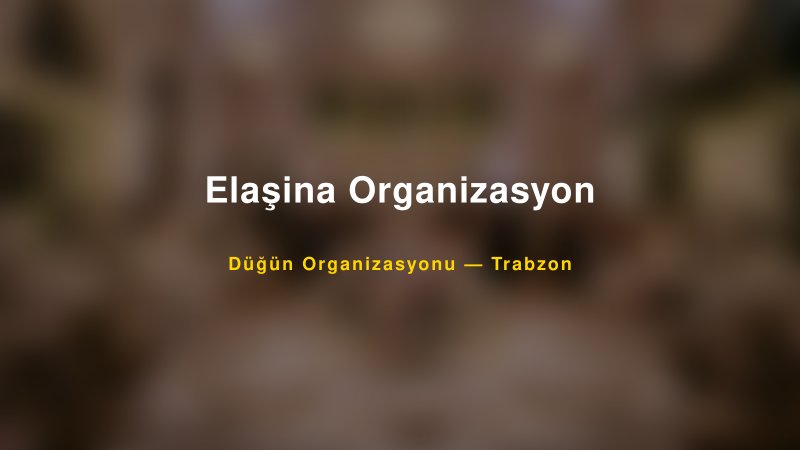 Elaşina Organizasyon — Trabzon Kır Düğünü Mekanı Rehberi