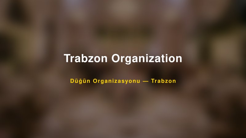 Trabzon Organization — Trabzon Kır Düğünü Mekanı Rehberi