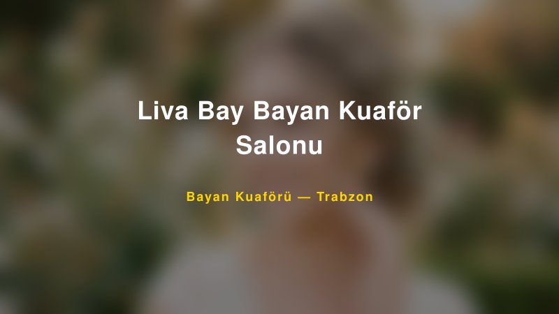 Liva Bay Bayan Kuaför Salonu — Trabzon Kır Düğünü Mekanı Rehberi