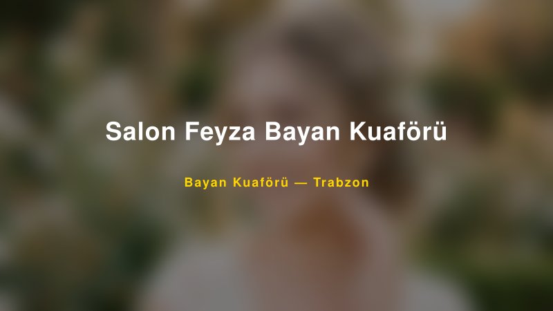 Salon Feyza Bayan Kuaförü — Trabzon Kır Düğünü Mekanı Rehberi