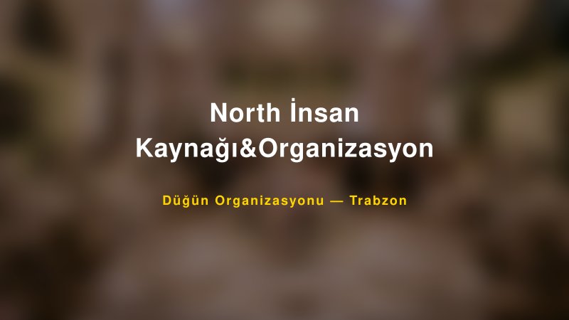 North İnsan Kaynağı&Organizasyon — Trabzon Kır Düğünü Mekanı Rehberi