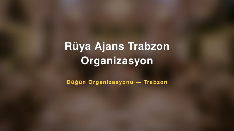 Rüya Ajans Trabzon Organizasyon — Trabzon Kır Düğünü Mekanı Rehberi