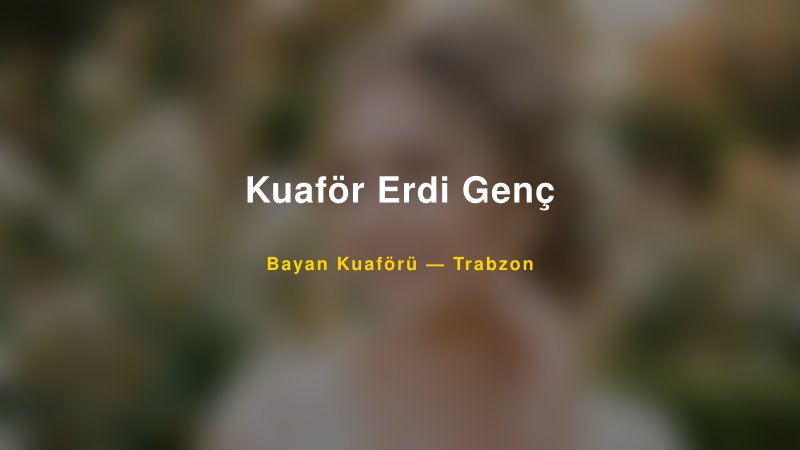 Kuaför Erdi Genç — Trabzon Kır Düğünü Mekanı Rehberi