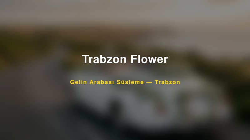 Trabzon Flower Trabzon Gelin Arabası Süsleme