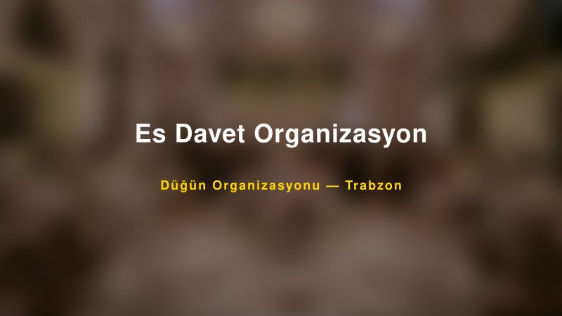 Es Davet Organizasyon — Trabzon Kır Düğünü Mekanı Rehberi