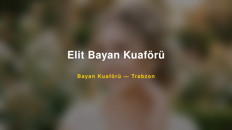 Elit Bayan Kuaförü — Trabzon Kır Düğünü Mekanı Rehberi