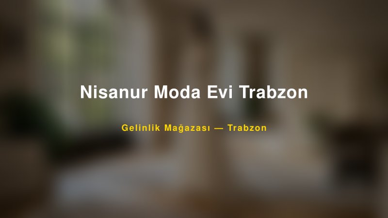 Nisanur Moda Evi Trabzon — Trabzon Kır Düğünü Mekanı Rehberi