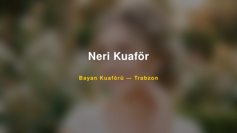 Neri Kuaför — Trabzon Kır Düğünü Mekanı Rehberi