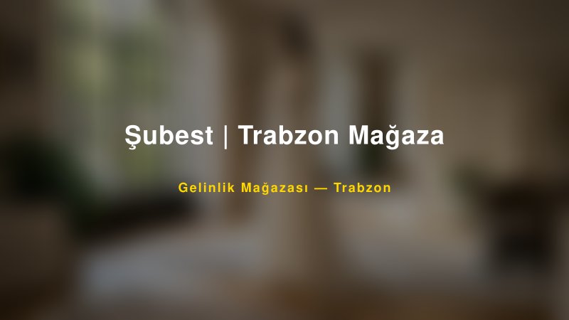 Şubest | Trabzon Mağaza — Trabzon Kır Düğünü Mekanı Rehberi